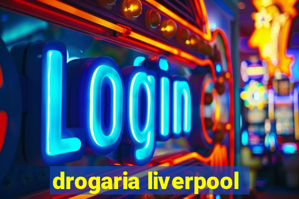 drogaria liverpool